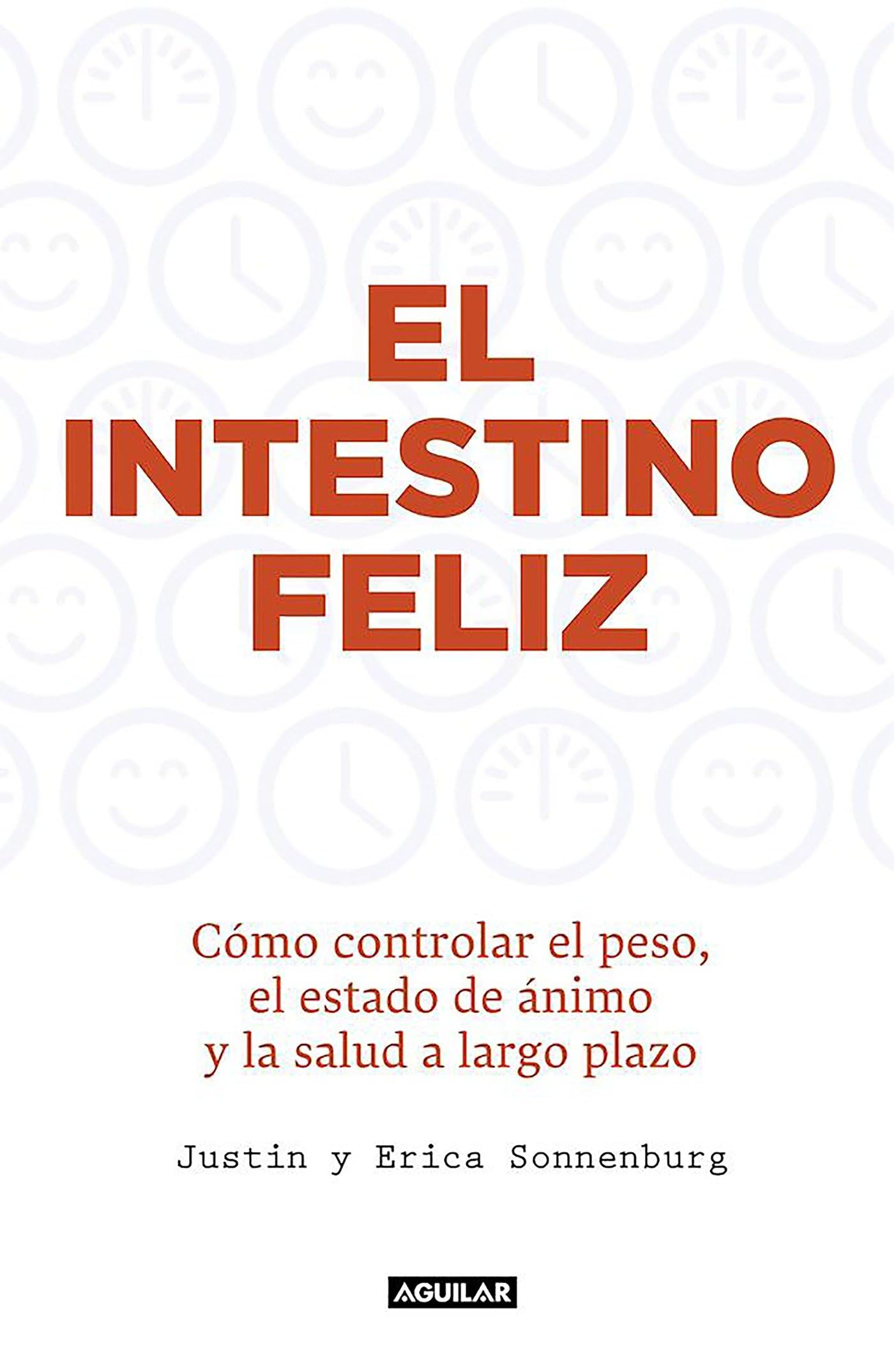 El intestino feliz: Cómo controlar el peso, el estado de ánimo y la salud a largo plazo (Divulgación)
