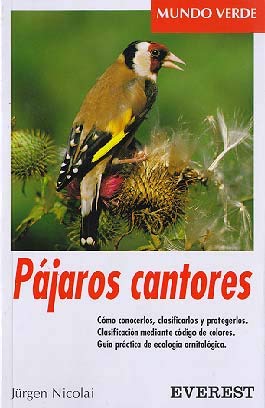 Pájaros cantores: Cómo conocerlos, clasificarlos y protegerlos. Clasificación mediante código de colores. Guía práctica de ecología ornitológica. (Mundo verde)