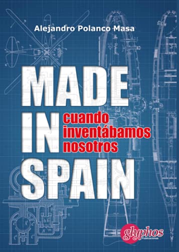 Made in Spain: Cuando inventábamos nosotros (Historia de la Ciencia)