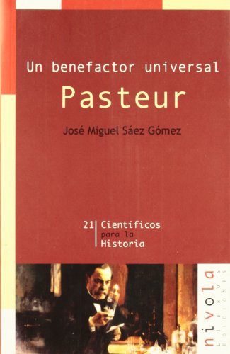 Un benefactor universal. Pasteur: 21 (Científicos para la Historia)