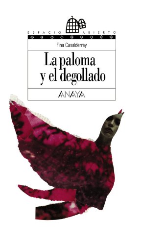 La paloma y el degollado (Literatura Juvenil (A Partir De 12 Años) - Espacio Abierto)