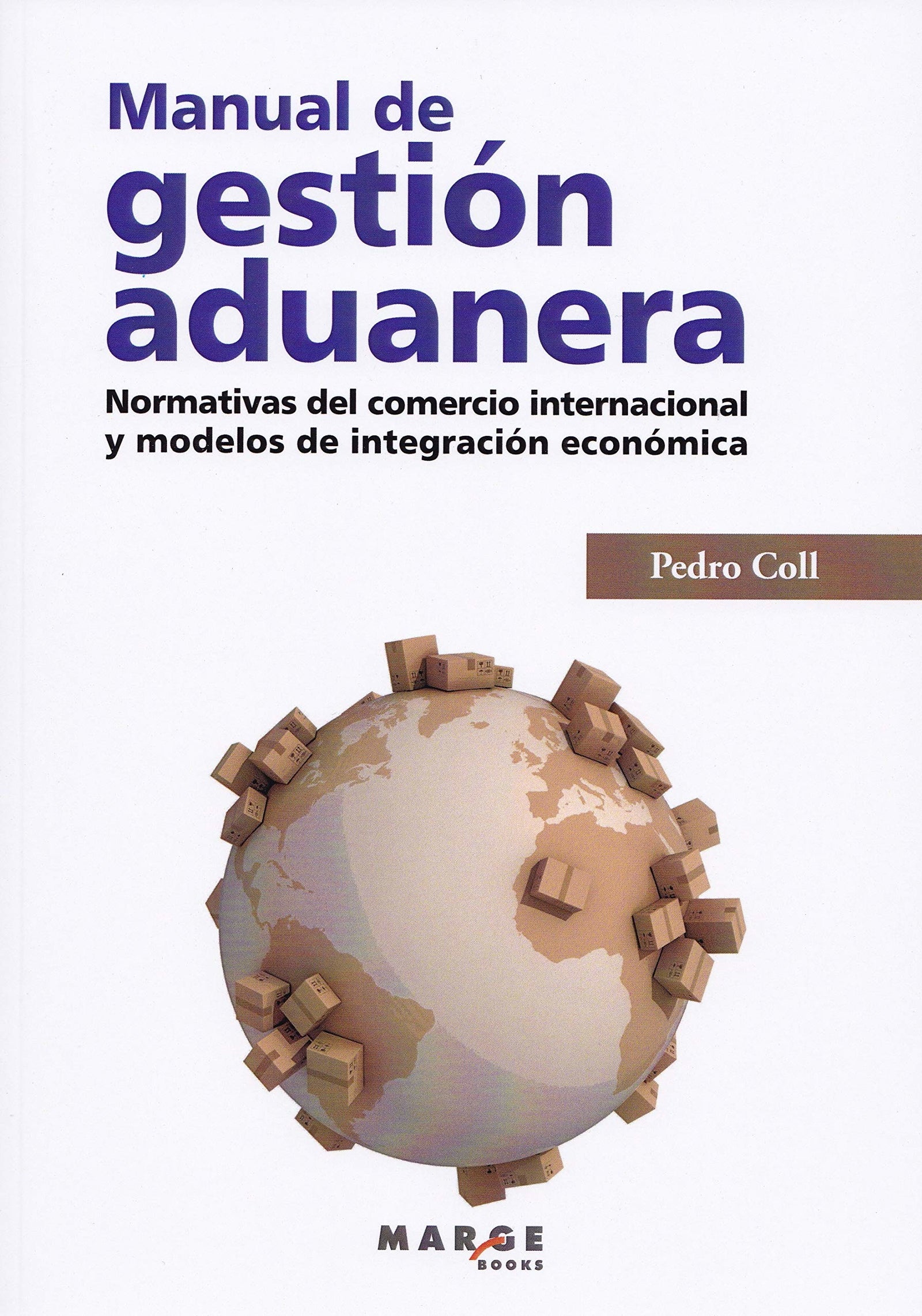 Manual de gestión aduanera. Normativas del comercio internacional y modelos de integración económica