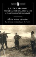 Morir, matar, sobrevivir: La violencia en la dictadura de Franco: 1 (Biblioteca de Bolsillo)