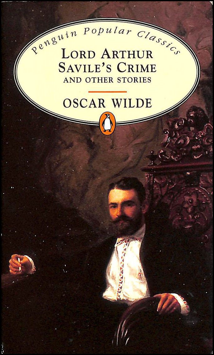 Lord Arthur Savile's Crime: And Other Stories:Lord Arthur Savile's Crime;the Canterville Ghost;the Model Millionaire;the Young King;the Fisherman And ... Devoted Friend;the Portrait of Mr W. H.
