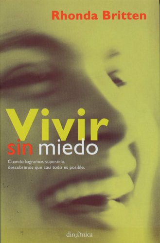 Vivir Sin Miedo / Fearless Living: Cuando Logramos Superarlo Descubrimos que Casi Todo es Posible / Live Without Excuses and Love Without Regret (Dinamica)