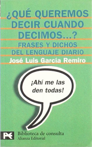 ¿Qué queremos decir cuando decimos...?: Frases y dichos del lenguaje diario (El libro de bolsillo - Bibliotecas temáticas - Biblioteca de consulta)