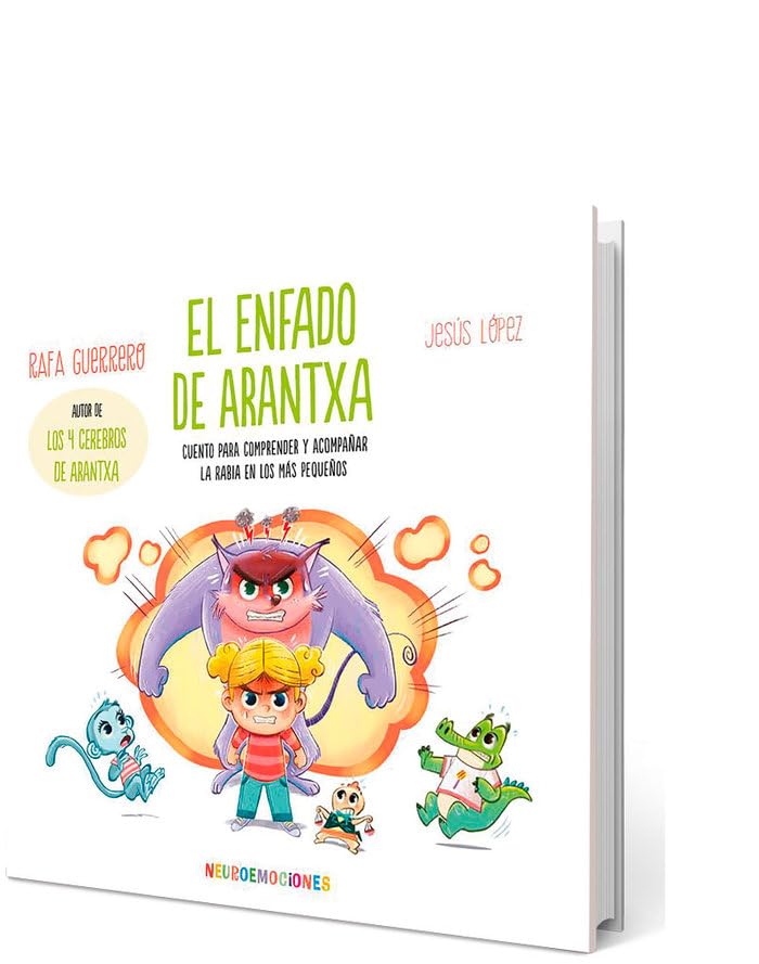 El Enfado De Arantxa: Cuento para comprender y acompañar la rabia en los más pequeños: 1 (NEUROEMOCIONES)