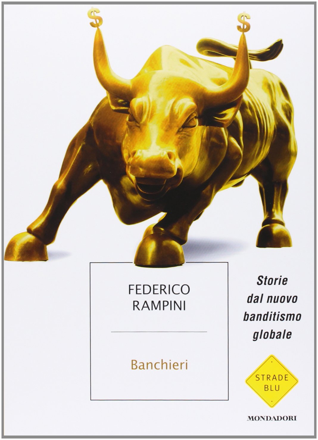Banchieri. Storie dal nuovo banditismo globale (Strade blu. Non Fiction)