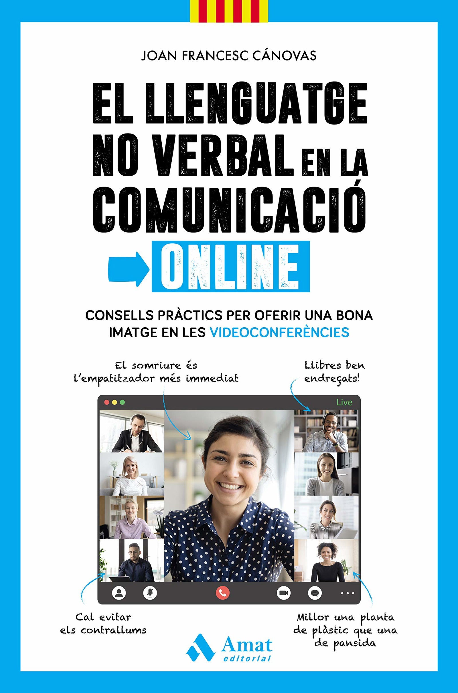 El Llenguatge No Verbal En La Comunicacio Online: Consells pràctics per oferir una bona imatge en les videoconferències (AMAT)