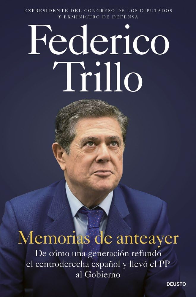Memorias de anteayer: De cómo una generación refundó el centroderecha español y llevó el PP al Gobierno (Deusto)