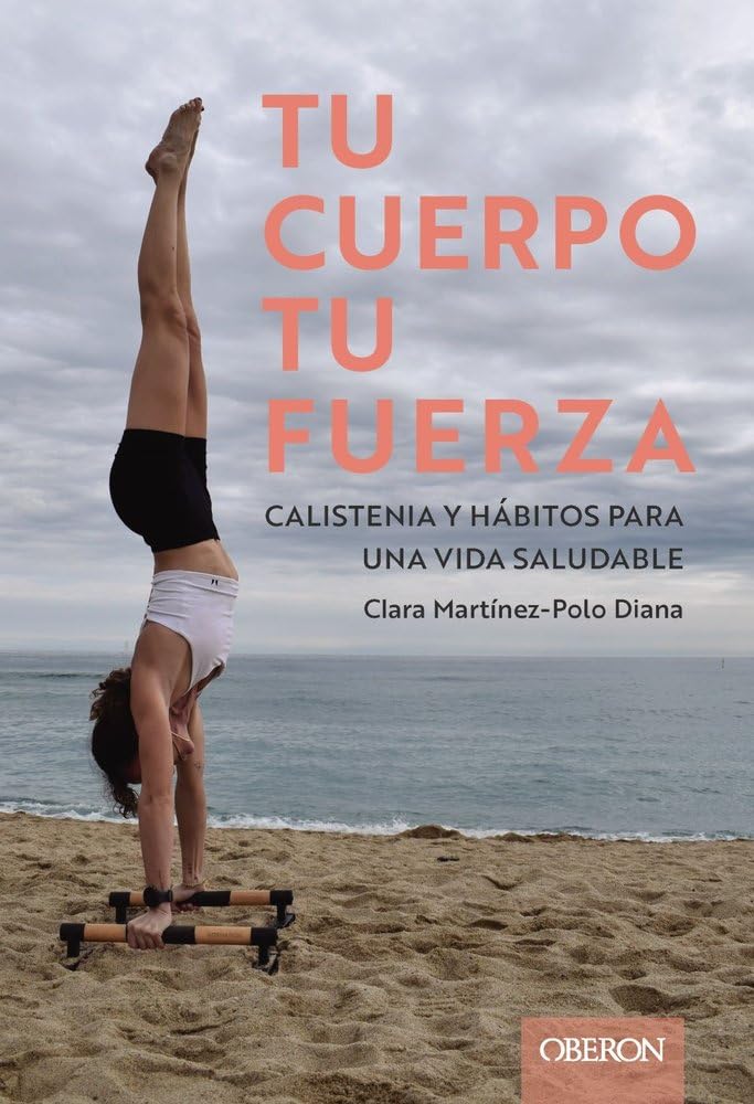 Tu cuerpo, tu fuerza. Calistenia y hábitos para una vida saludable (Libros singulares)