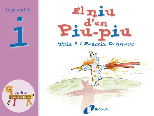 El niu d'en Piu-Piu (i): Juga amb la i (Catalá - A PARTIR DE 3 ANYS - LLIBRES DIDÀCTICS - Zoo de les lletres)