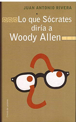 Lo Que Sócrates Diría A Woody Allen. Cine Filosofía