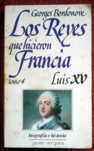 Reyes Que Hicieron Francia - Luis XV - Tomo 4