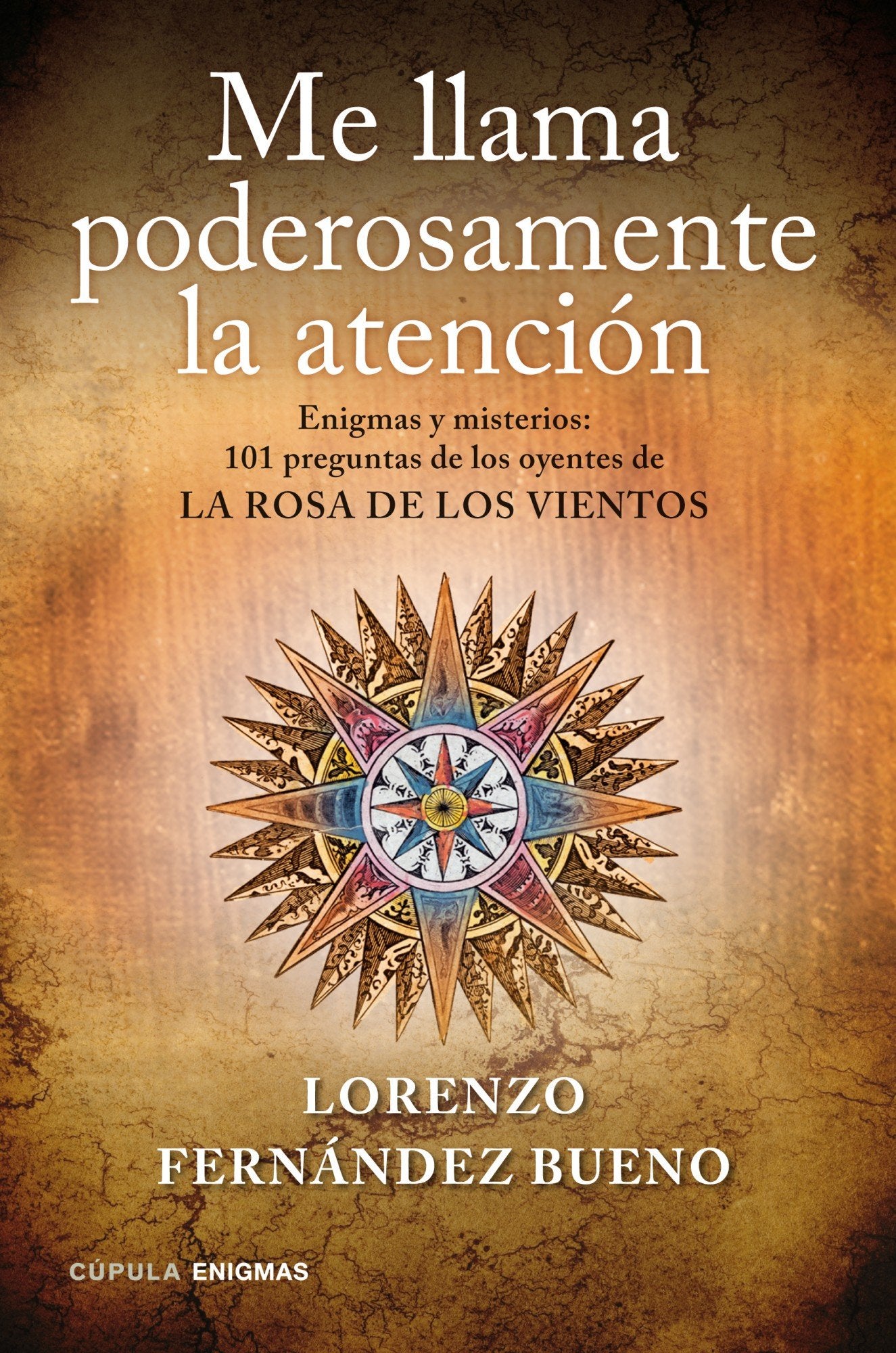 Me llama poderosamente la atención: Enigmas y misterios. 101 preguntas de los oyentes de «La rosa de los vientos» (Enigmas y conspiraciones)