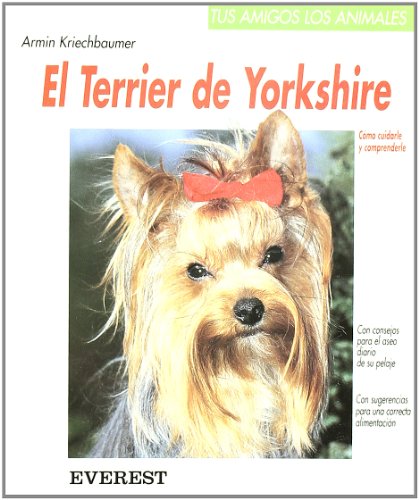 El Terrier de Yorkshire: Cómo cuidarle y comprenderle (Tus amigos los animales)