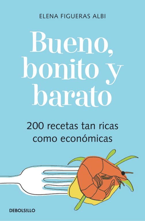 Bueno, bonito y barato: 200 recetas tan ricas como económicas (DIVERSOS)