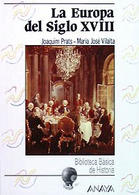 La Europa del siglo XVIII (Historia - Biblioteca Básica De Historia - Serie «General»)