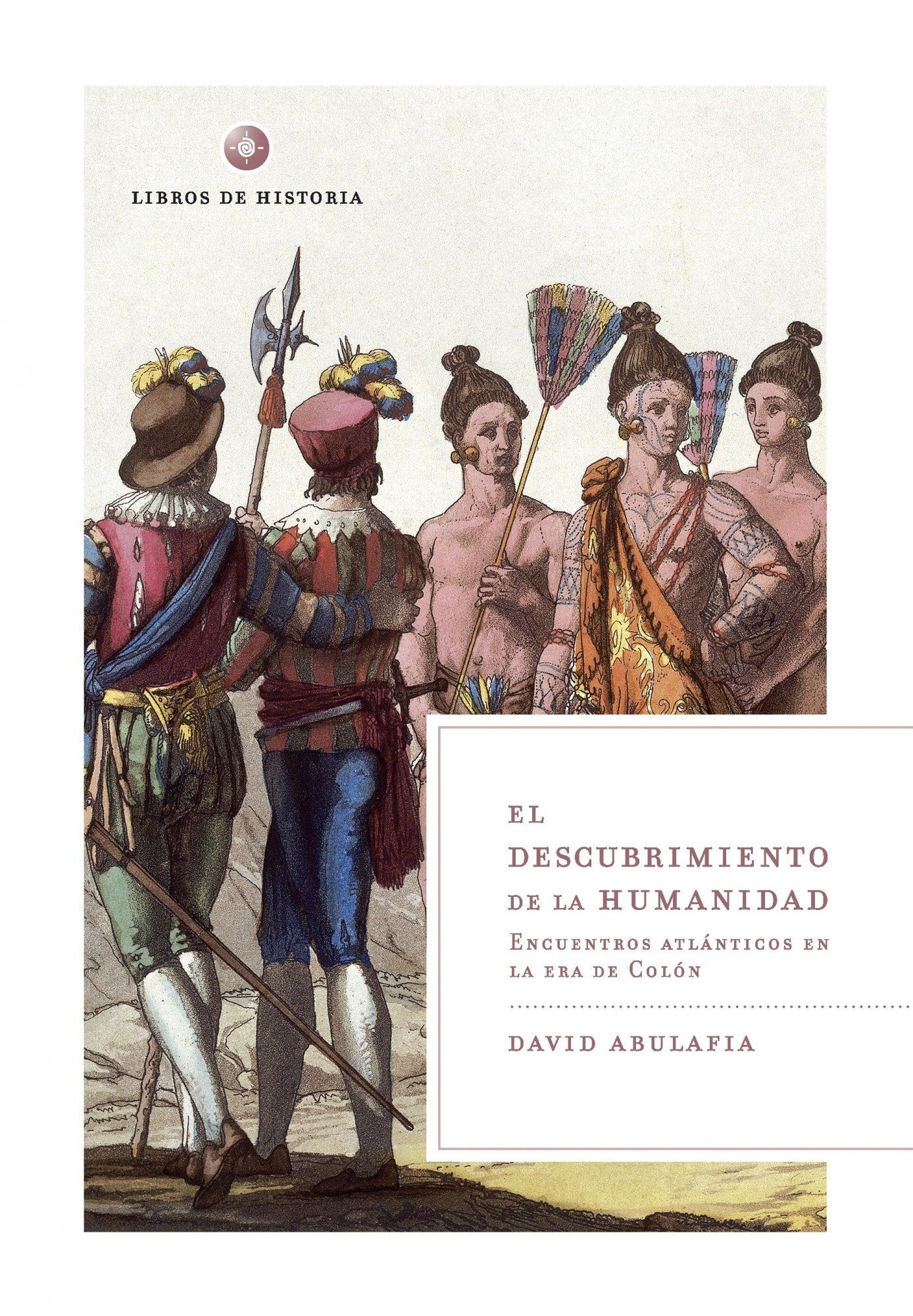 El descubrimiento de la humanidad: Encuentros atlánticos en la era de Colón: 1 (Libros de Historia)