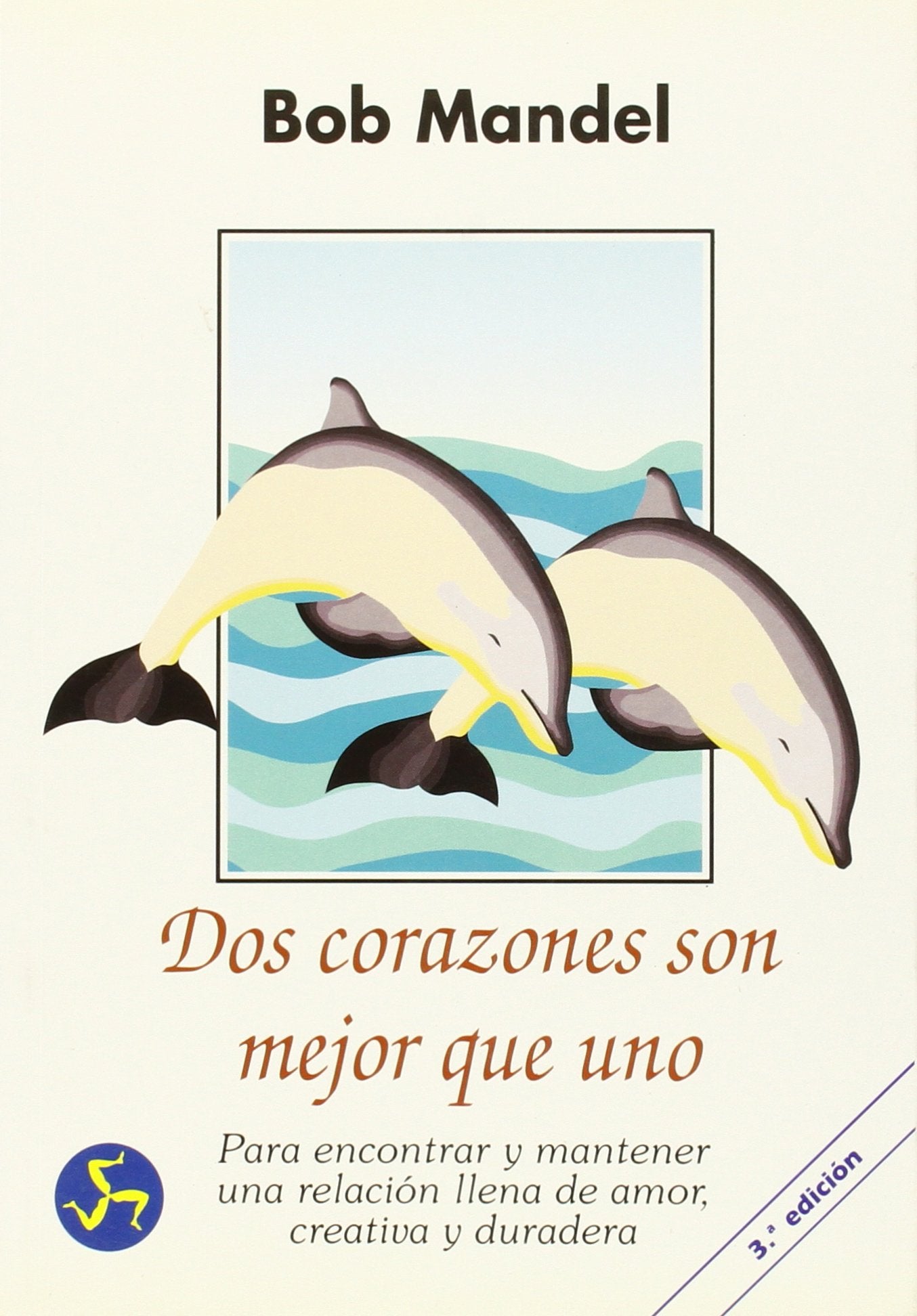 Dos corazones son mejor que uno: Para encontrar y mantener una relación llena de amor, creativa y duradera (Renacimiento y relaciones)