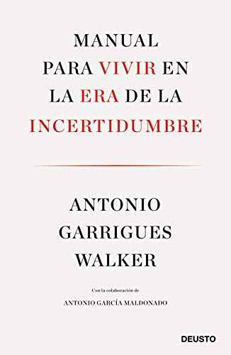 Manual para vivir en la era de la incertidumbre: Con la colaboración de Antonio García Maldonado (Deusto)