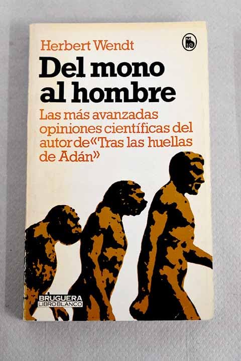 DEL MONO AL HOMBRE. LAS MÁS AVANZADAS OPINIONES CIENTÍFICAS DEL AUTOR DE 