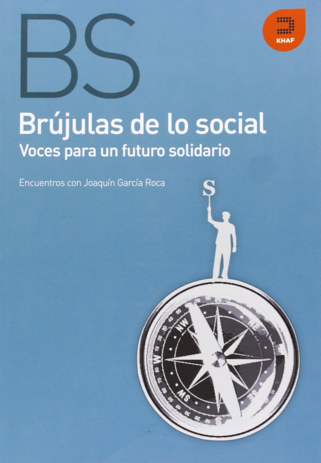 Brújulas de lo social: Voces para un futuro solidario : encuentros con Joaquín García Roca (Expresiones)