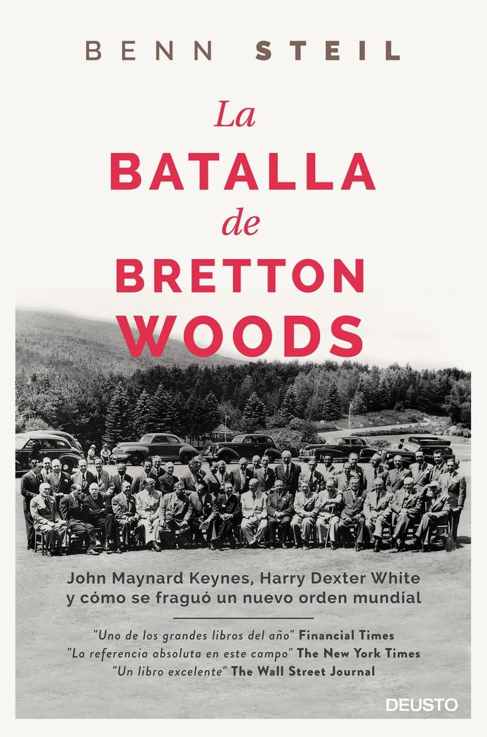 La batalla de Bretton Woods: John Maynard Keynes, Harry Dexter White y cómo se fraguó un nuevo orden mundial (Deusto)