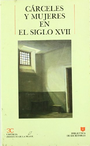 Cárceles y mujeres en el siglo XVII . (BIBLIOTECA DE ESCRITORAS. B/E.)