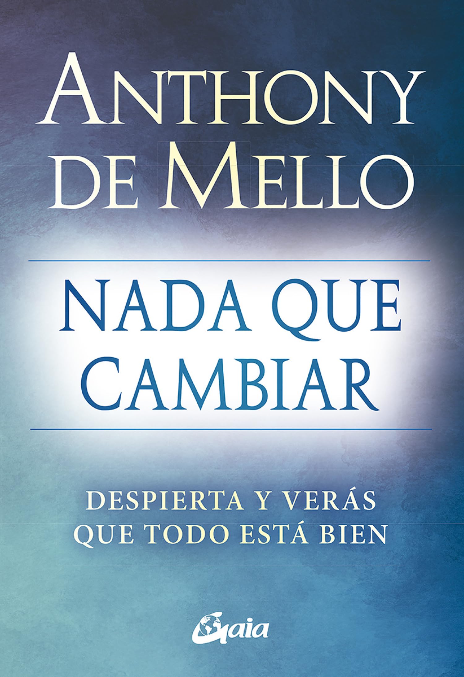 Nada que cambiar: Despierta y verás que todo está bien (Espiritualidad)