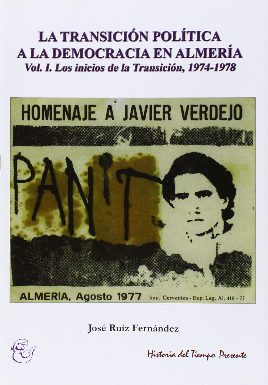La transición política a la democracia en Almería. Vol. I. Los inicios de la Transición. 1974-1978 (historia del tiempo presente)