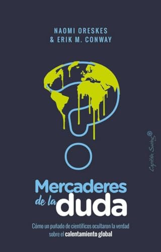 Mercaderes de la duda: Como un puñado de científicos ocultaron la verdad sobre el c (ENSAYO)