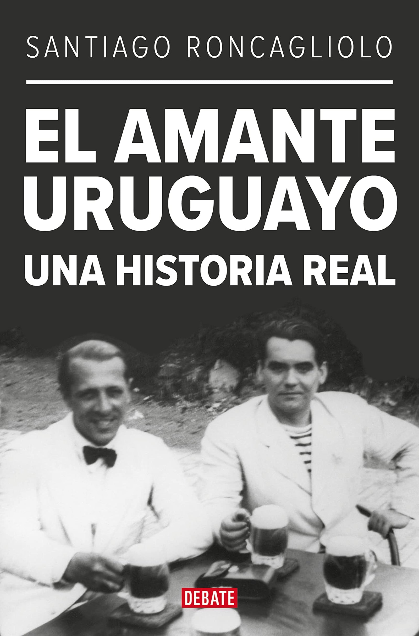 El amante uruguayo: Una historia real (Biografías y Memorias)