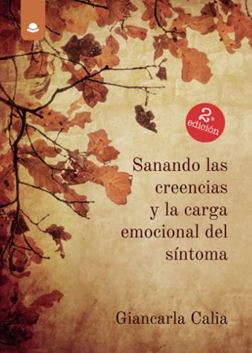 Sanando las creencias y la carga emocional del síntoma (SIN COLECCION)