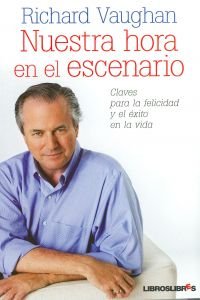 Nuestra hora en el escenario: Claves para la felicidad y el éxito en la vida