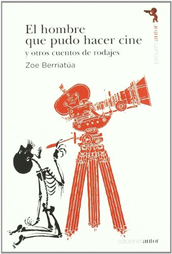 Hombre Que Pudo Hacer Cine Y Otro: Y Otros Cuentos de Rodajes (PEQUEÑO AUTOR)