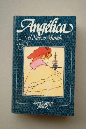 Angélica y el Nuevo Mundo Anne y Serge Golon traducción Manuel Planas y Julio Gómez de la Serna