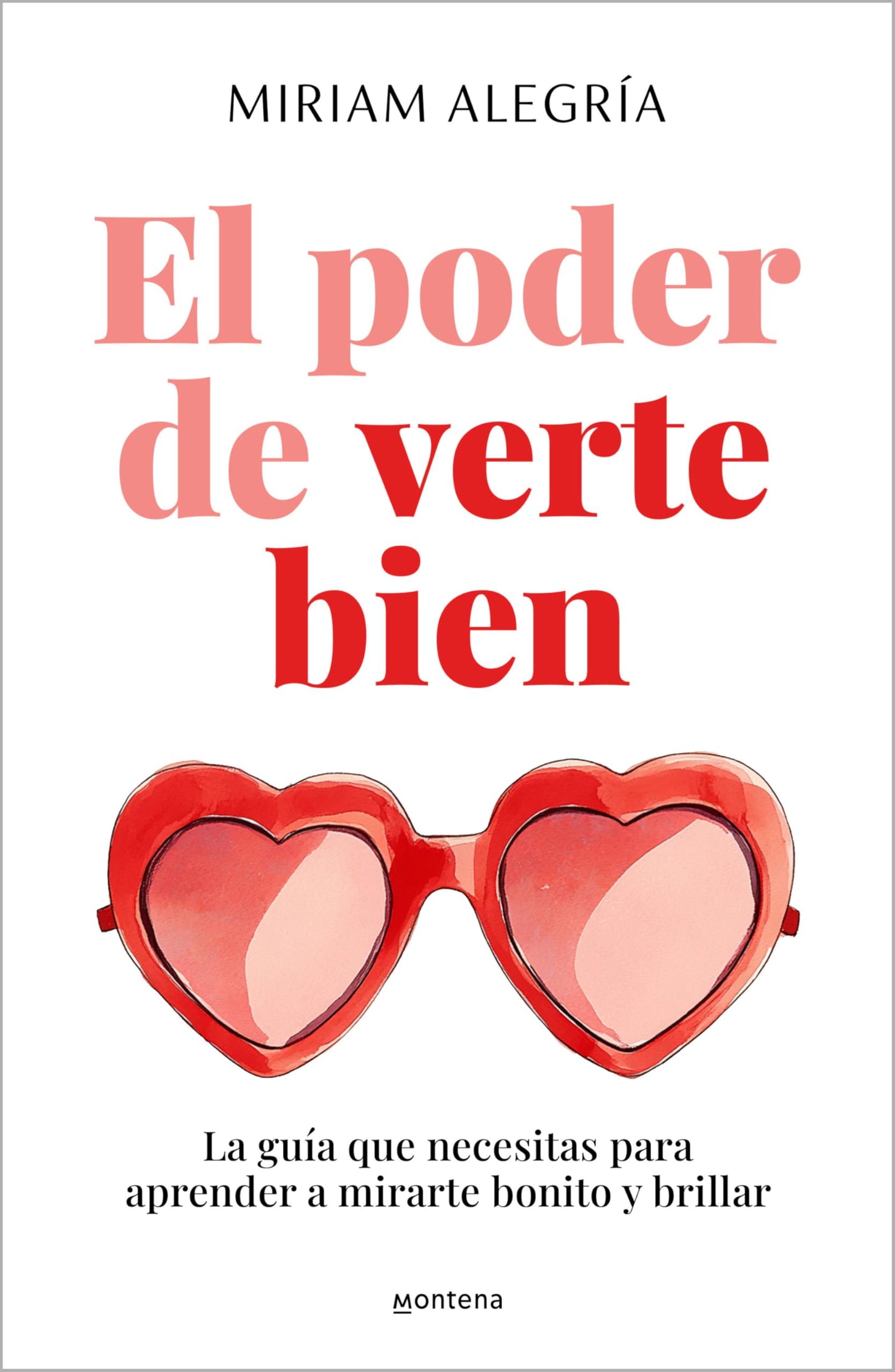El poder de verte bien: La guía que necesitas para aprender a mirarte bonito y brillar (Montena)