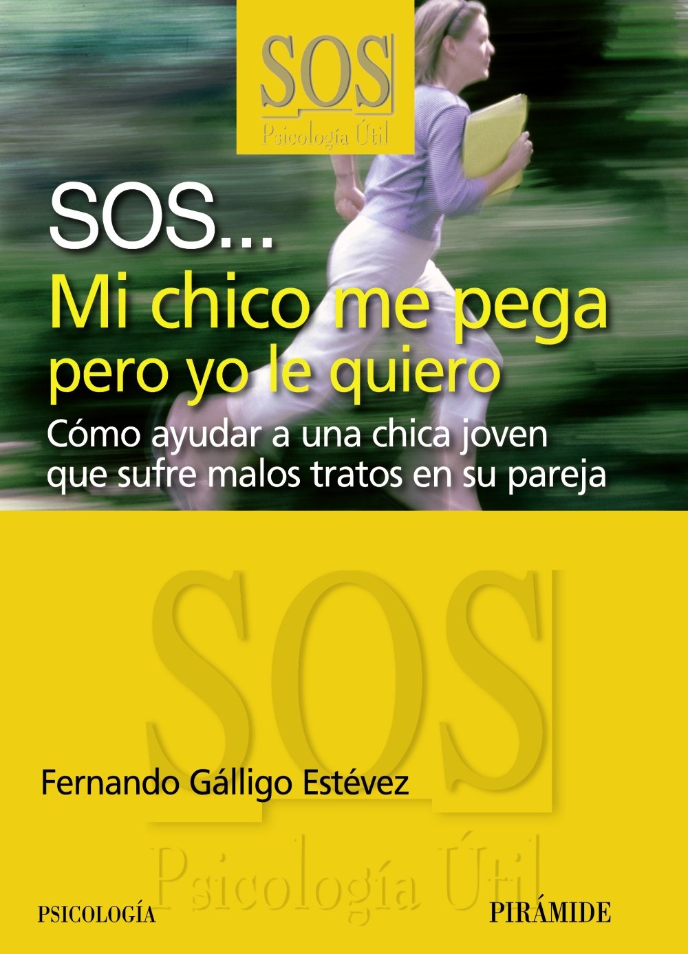 SOS... Mi chico me pega pero yo le quiero: Cómo ayudar a una chica que sufre los malos tratos en su pareja (SOS-Psicología Útil)