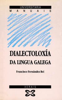Dialectoloxía da lingua galega (Obras De Referencia - Xerais Universitaria - Lingua E Literatura)