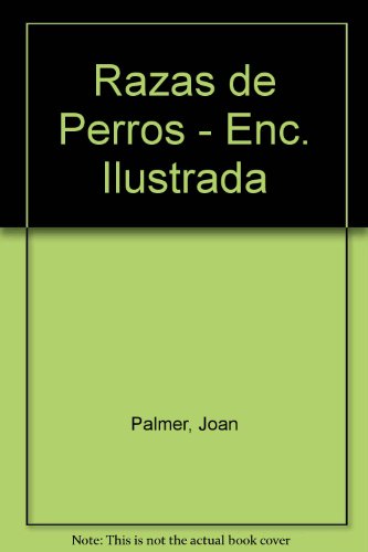 ENCICLOPEDIA ILUSTRADA DE LAS RAZAS DE PERROS (SIN COLECCION)