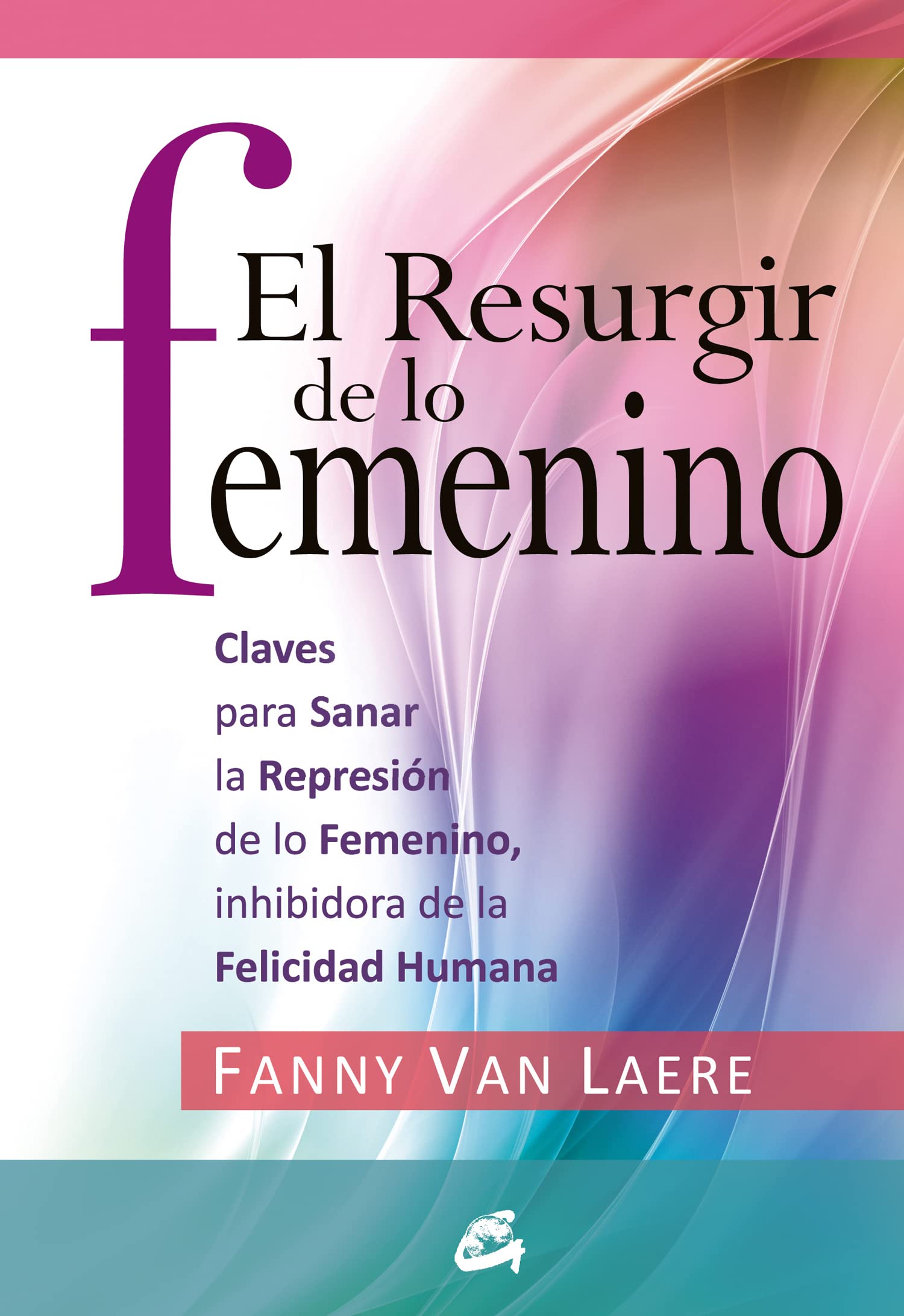 El resurgir de lo femenino: Claves para sanar la represión de lo femenino, inhibidora de la felicidad humana (Taller de la Hechicera)