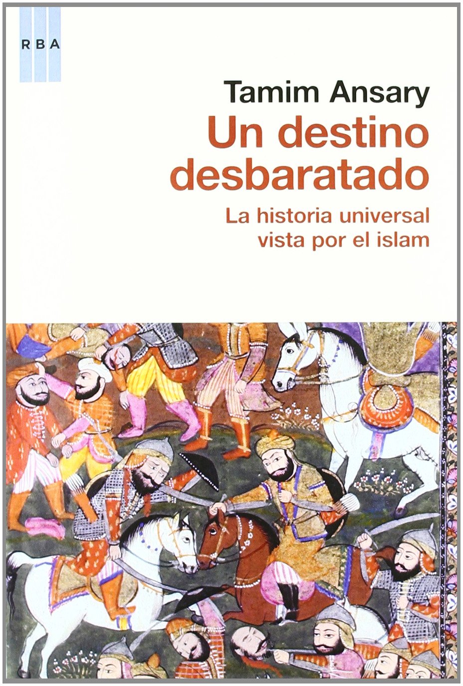 Un destino desbaratado: La historia universal vista por el islam (Ensayo y Biografía)