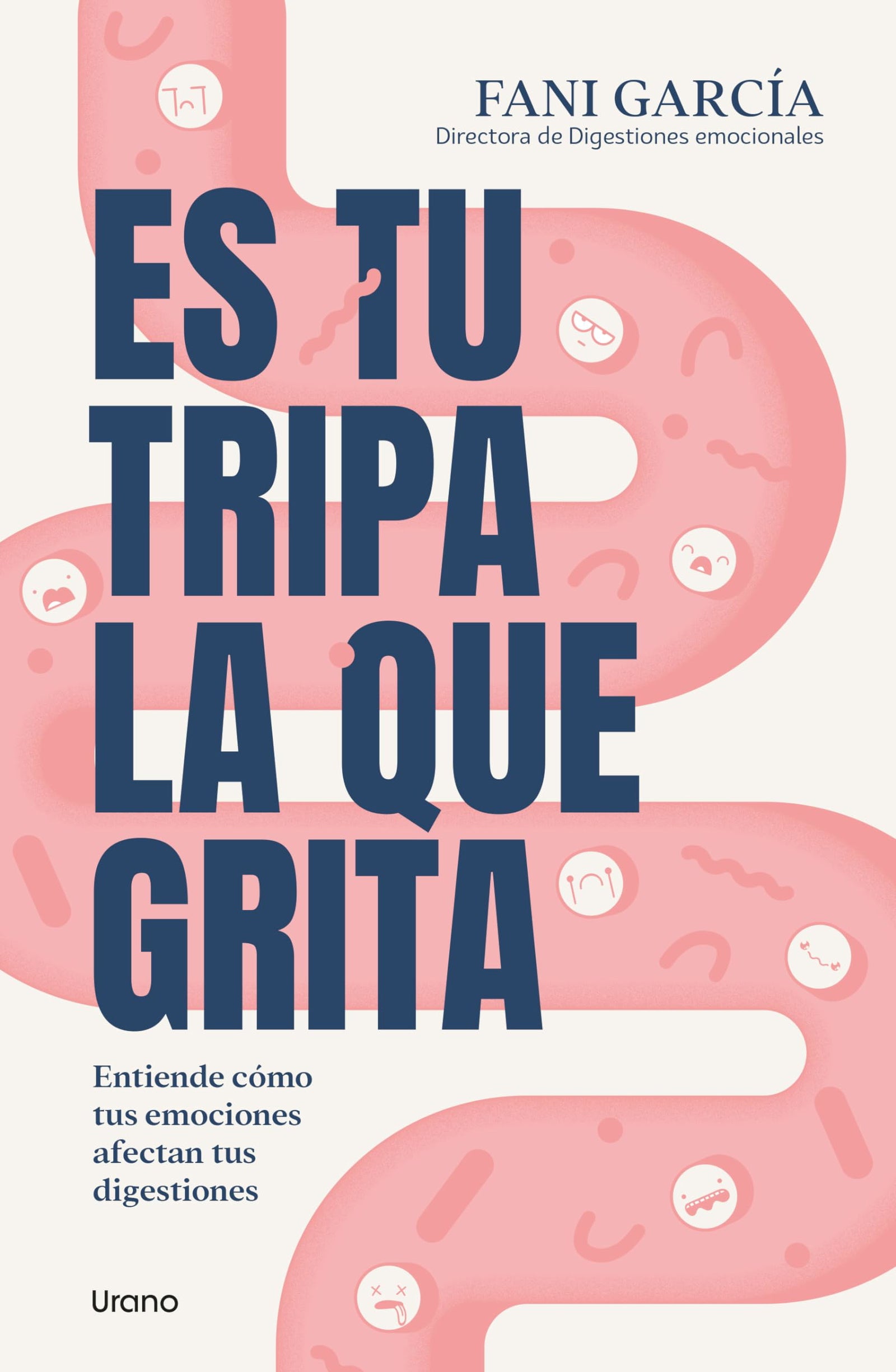 Es tu tripa la que grita: Entiende cómo tus emociones afectan tus digestiones (Urano Salud)