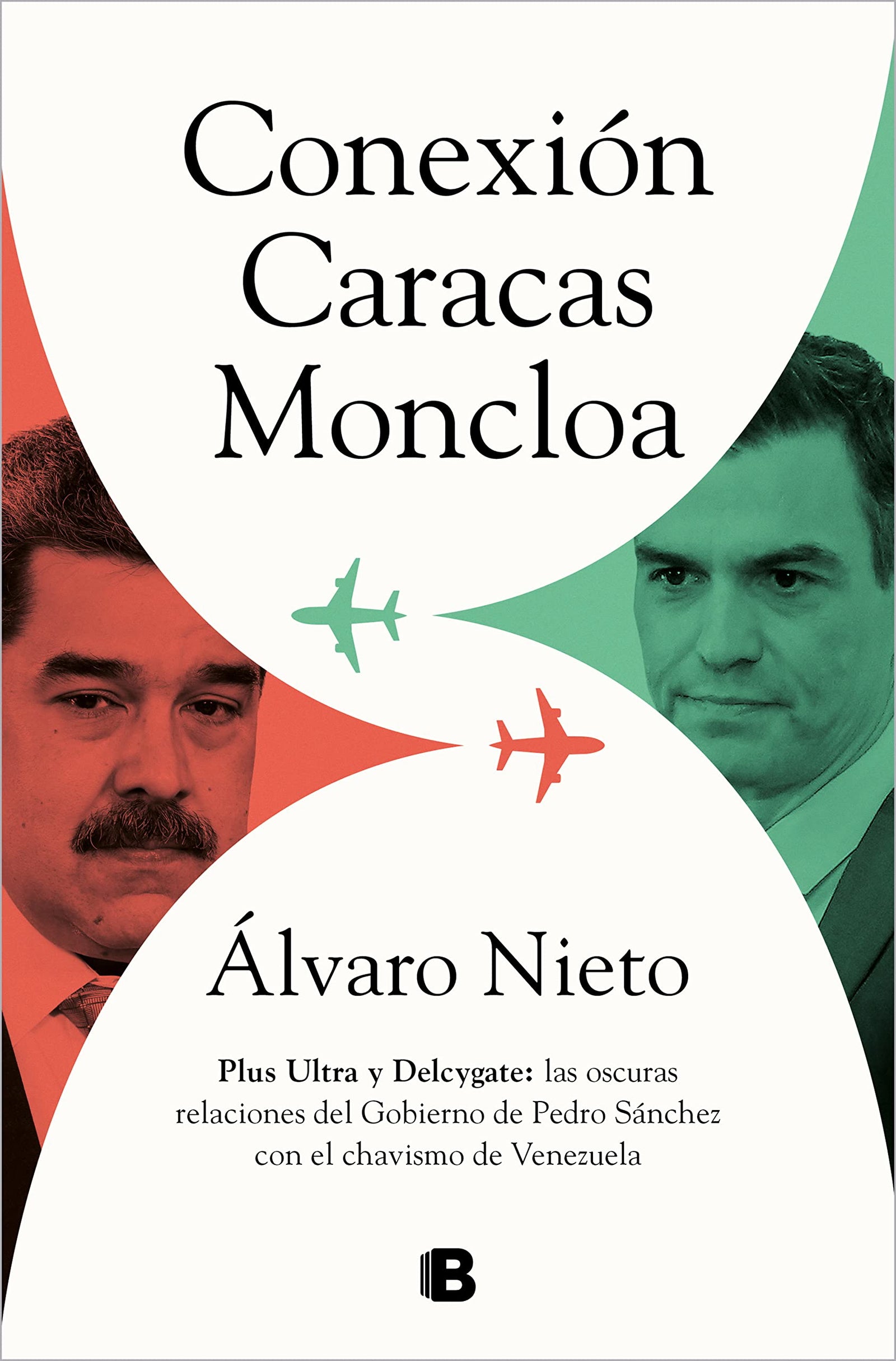 Conexión Caracas-Moncloa: Plus Ultra y Delcygate: las oscuras relaciones del Gobierno de Pedro Sánchez con el chavismo de Venezuela (No ficción)