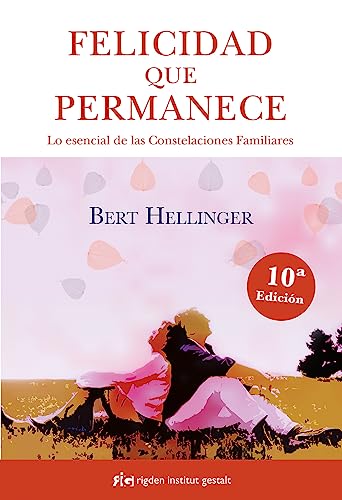 Felicidad que permanece. Lo esencial de las Constelaciones Familiares (Psicología)