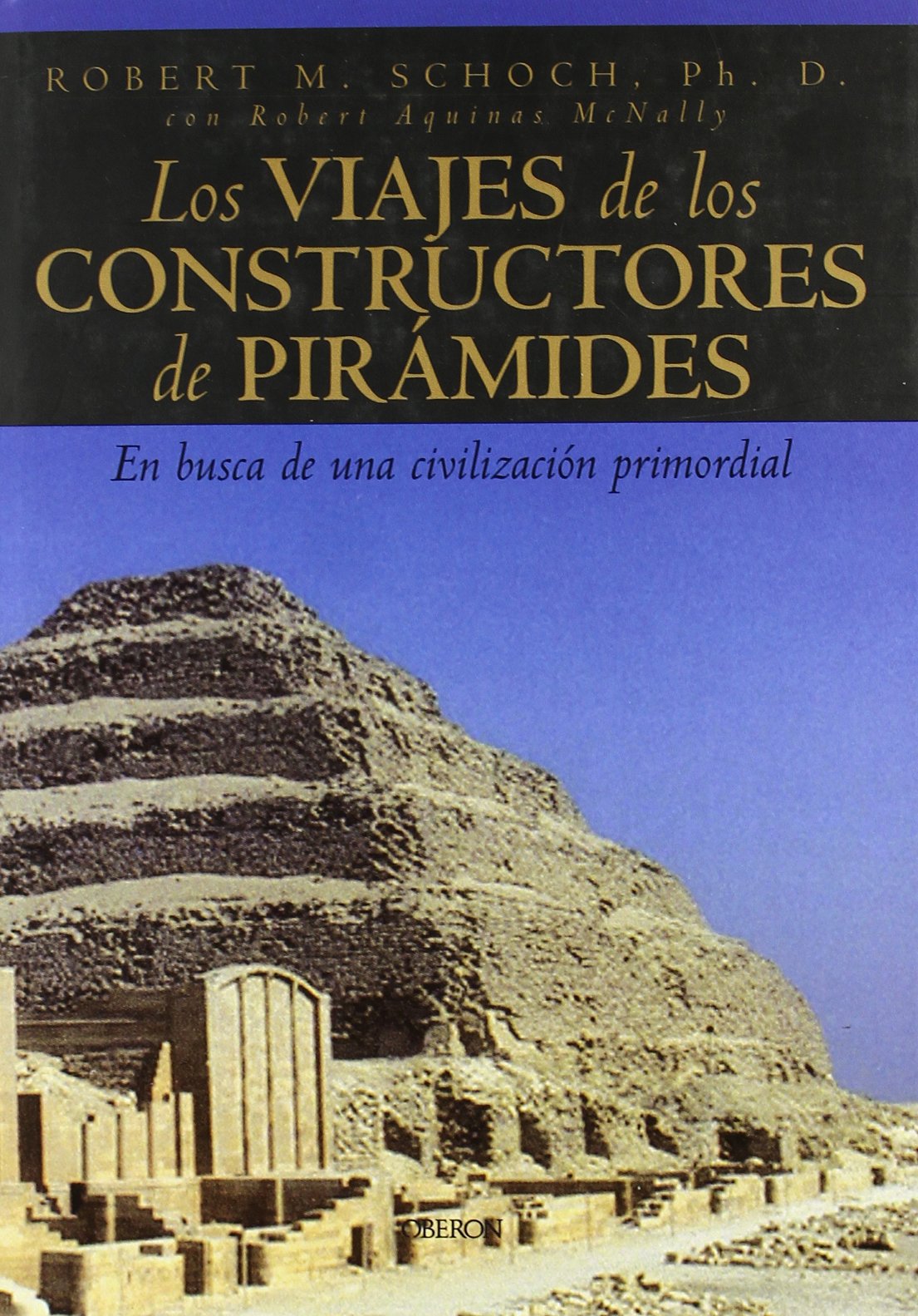 Los viajes de los constructores de pirámides: En busca de una civilización primordial (Historia)