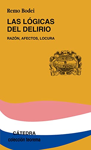 Las lógicas del delirio: Razón, afectos, locura (Teorema. Serie menor)