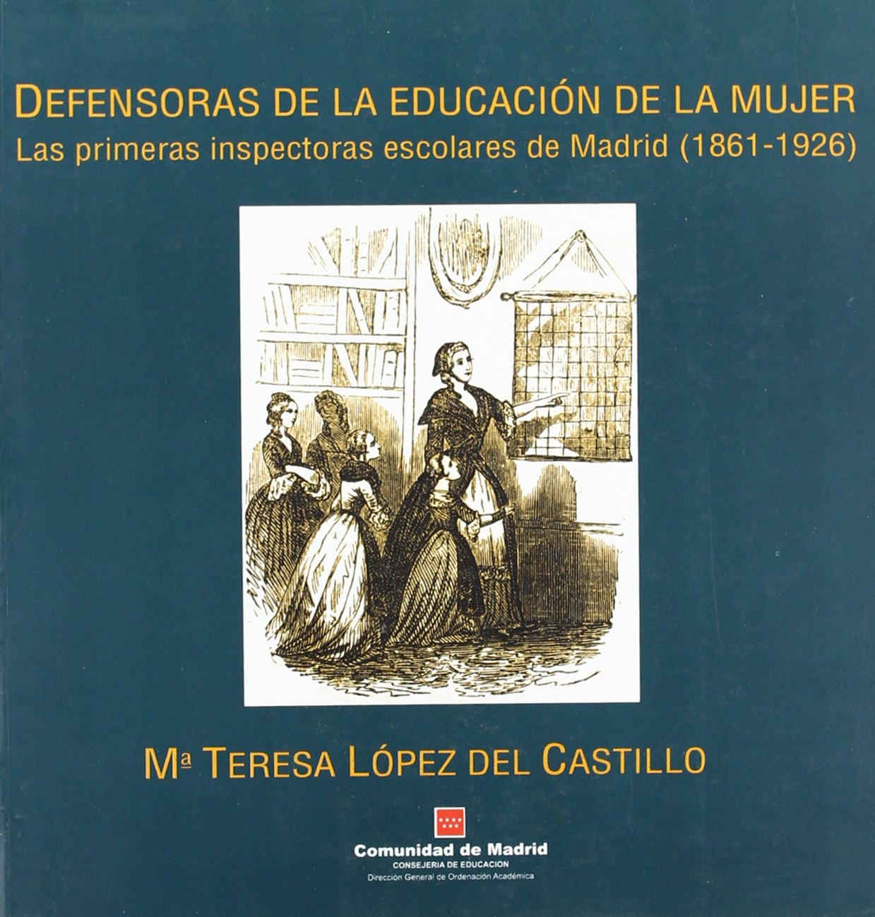 Defensoras de la educación de la mujer: las primeras inspectoras escolares de Madrid (1861-1926) (Historia de la educación madrileña)