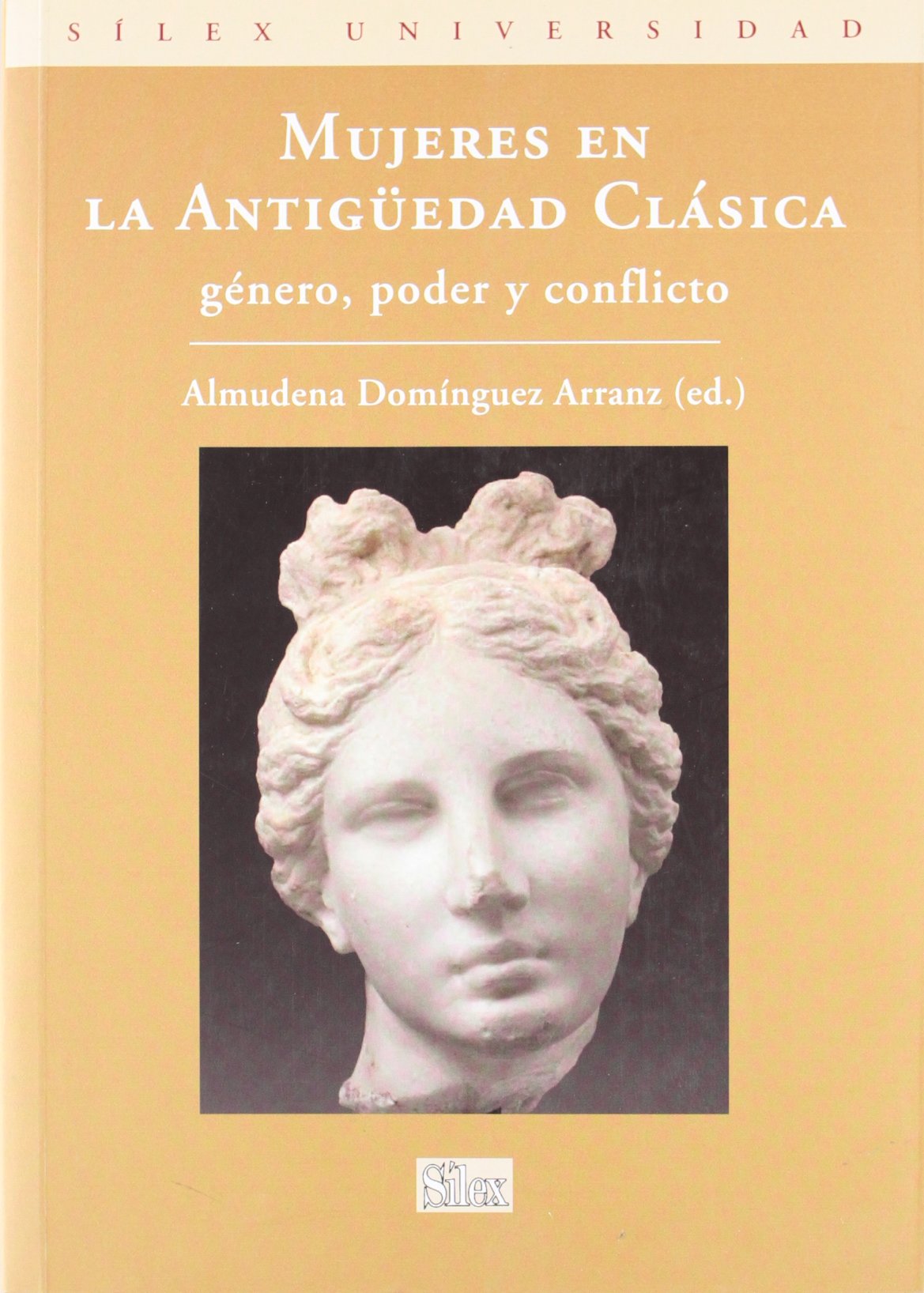 Mujeres en la Antigüedad Clásica: Genero, Poder y Conflicto = Women in Classic Antiquity: Gender, Power and Conflict (Sílex Universidad)